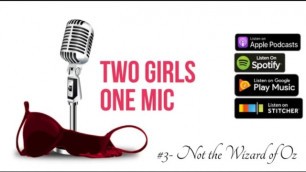 #3- not the Wizard of Oz (Two Girls one Mic: the Porncast)